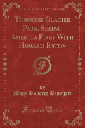 Through Glacier Park, Seeing America First with Howard Eaton (Classic Reprint)