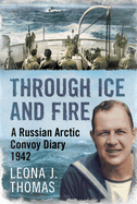 Through Ice and Fire: A Russian Arctic Convoy Diary 1942