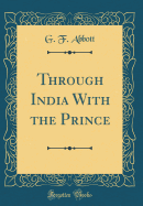 Through India with the Prince (Classic Reprint)