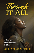 Through It All: A Journey from Despair to Hope