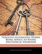 Through Locomotive Works: Being Advice to Young Mechanical Engineers