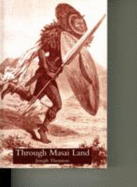 Through Masai Land: A Journey of Exploration Among the Snowclad Volcanic Mountains and Strange Tribes of Eastern Equatorial Africa