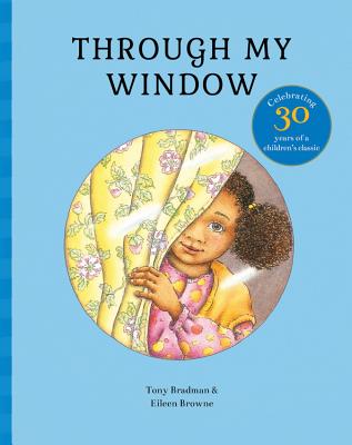 Through My Window: Celebrating 30 Years of a Children's Classic - Bradman, Tony