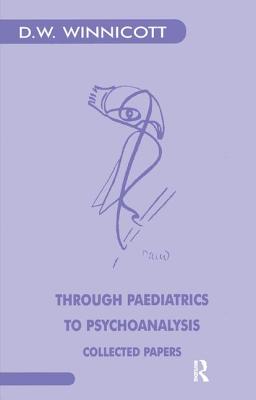 Through Paediatrics to Psychoanalysis: Collected Papers - Winnicott, Donald W.