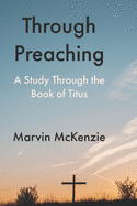 Through Preaching: A Study Through the Book of Titus