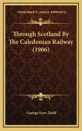 Through Scotland by the Caledonian Railway (1906)