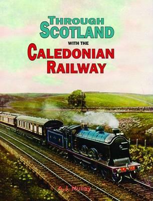 Through Scotland with the Caledonian Railway - Mullay, A. J.