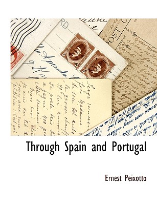 Through Spain and Portugal - Peixotto, Ernest Clifford