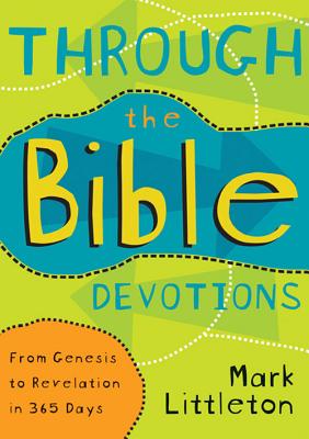 Through the Bible Devotions: From Genesis to Revelation in 365 Days - Littleton, Mark