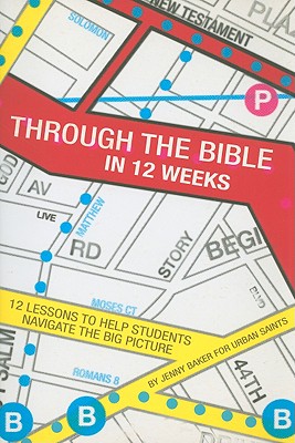 Through the Bible in 12 Weeks: 12 Lessons to Help Students Navigate the Big Picture - Baker, Jenny