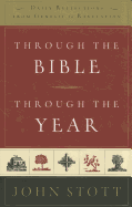 Through the Bible, Through the Year: Daily Reflections from Genesis to Revelation - Stott, John, Dr.