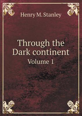 Through the Dark Continent Volume 1 - Stanley, Henry M