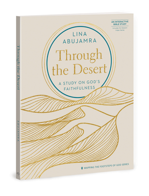 Through the Desert - Includes Six-Session Video Series: A Study on God's Faithfulness - Abujamra, Lina