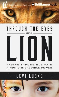 Through the Eyes of a Lion: Facing Impossible Pain, Finding Incredible Power - Lusko, Levi (Read by)
