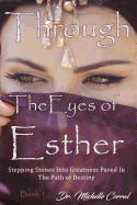 Through the Eyes of Esther: Stepping Stones into Greatness Paved in the Path of Destiny