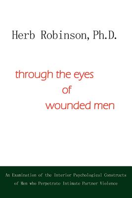 through the eyes of wounded men - Robinson Ph D, Herb