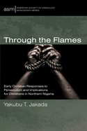 Through the Flames: Early Christian Responses to Persecution and Implications for Christians in Northern Nigeria