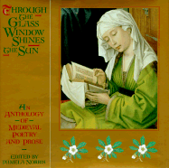 Through the Glass Window Shines the Sun: An Anthology of Medieval Poetry and Prose - Norris, Pamela