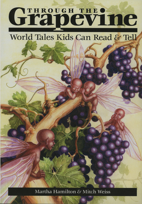 Through the Grapevine: World Tales Kids Can Read & Tell - Hamilton, Martha, and Weiss, Mitch