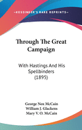 Through the Great Campaign: With Hastings and His Spellbinders (1895)