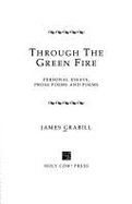 Through the Green Fire: Personal Essays, Prose Poems and Poems