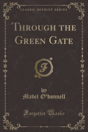 Through the Green Gate (Classic Reprint)