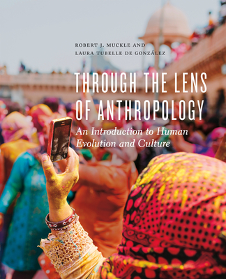 Through the Lens of Anthropology: An Introduction to Human Evolution and Culture - Muckle, Robert J, and De Gonz?lez, Laura Tubelle