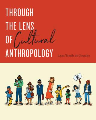 Through the Lens of Cultural Anthropology - de Gonzlez, Laura Tubelle