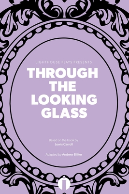 Through the Looking Glass (Lighthouse Plays) - Carroll, Lewis, and Biliter, Andrew