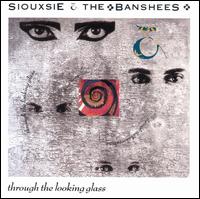 Through the Looking Glass - Siouxsie and the Banshees