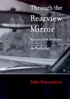 Through the Rearview Mirror: Historical Reflections on Psychology - MacNamara, John