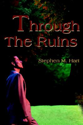 Through the Ruins - Hart, Stephen M