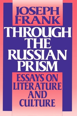 Through the Russian Prism: Essays on Literature and Culture - Frank, Joseph