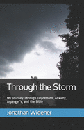 Through the Storm: My Journey Through Depression, Anxiety, Asperger's, and the Bible
