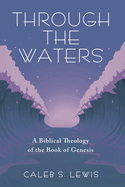 Through the Waters: A Biblical Theology of the Book of Genesis