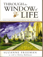 Through the Window of Life: A Vision of the Glorious Future Awaiting the Lord's Followers