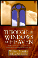 Through the Windows of Heaven: 100 Powerful Stories and Teachings from Walter Martin, the Original Bible Answer Man - Martin, Walter, and Rische, Jill Martin