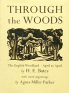 Through the Woods: The English Woodland - April to April - Bates, H E