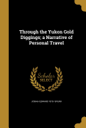 Through the Yukon Gold Diggings; a Narrative of Personal Travel
