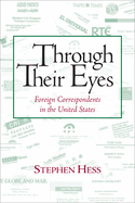 Through Their Eyes: Foreign Correspondents in the United States