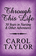 Through This Life: 50 Years in Nursing & Other Adventures