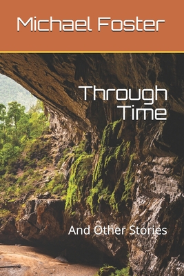 Through Time: And Other Stories - Foster, Michael, Sir