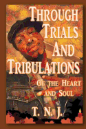 Through Trials and Tribulations: Of the Heart and Soul