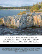 Through Unknown African Countries; The First Expedition from Somaliland to Lake Lamu