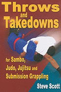 Throw and Takedowns: For Sambo, Judo, Jujitsu and Submission Grappling