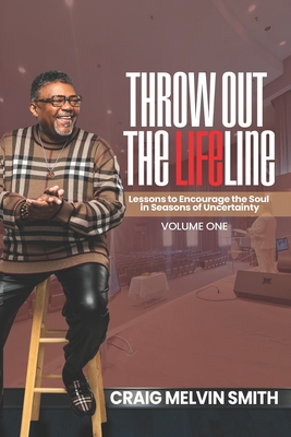 Throw Out the Lifeline: Lessons to Encourage the Soul in Seasons of Uncertainty - Smith, Craig Melvin