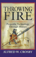 Throwing Fire: Projectile Technology Through History