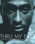 Thru My Eyes: Thoughts on Tupac Amaru Shakur in Pictures and Words - Gobi, and Shakur, Afeni (Foreword by)