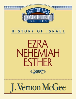 Thru the Bible Vol. 15: History of Israel (Ezra/Nehemiah/Esther): 15 - McGee, J Vernon