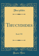 Thucydides: Book VII (Classic Reprint)
